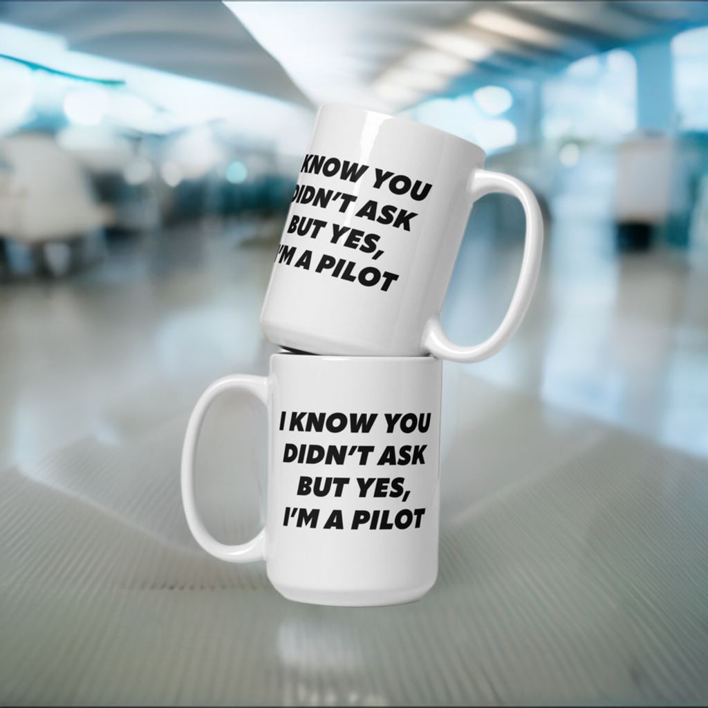 Aviator Gift Idea - You Didn't Ask, But Yes, I'm a Pilot Ceramic Mug