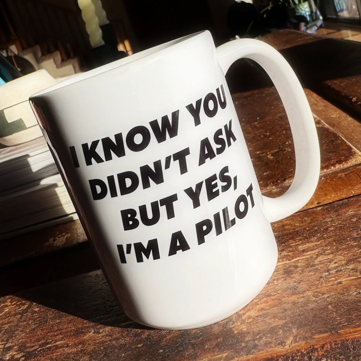 Aviator Gift Idea - You Didn't Ask, But Yes, I'm a Pilot Ceramic Mug